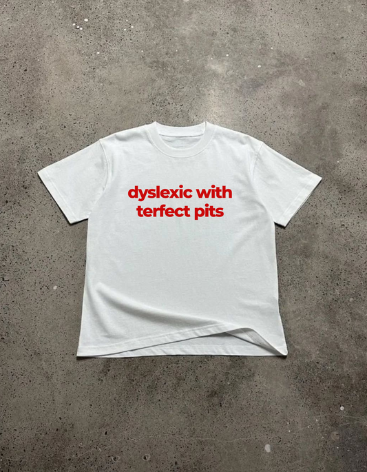 Dyslexic with terfect pits Tee
