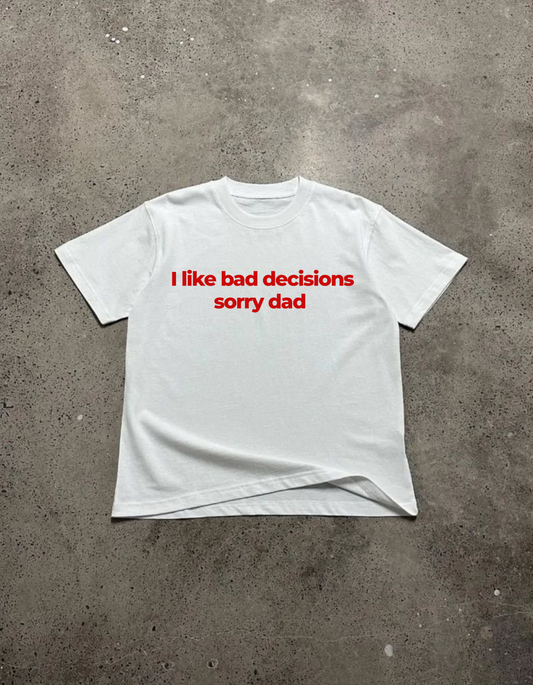 I like bad decisions Tee