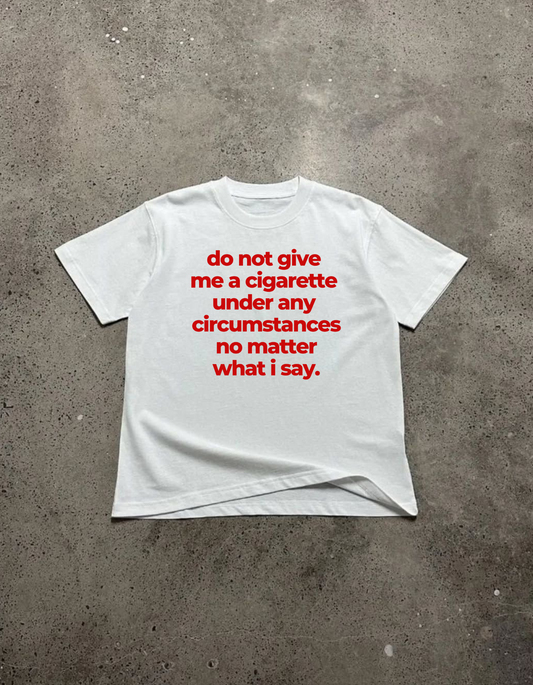 Do not give me a cigarette Tee